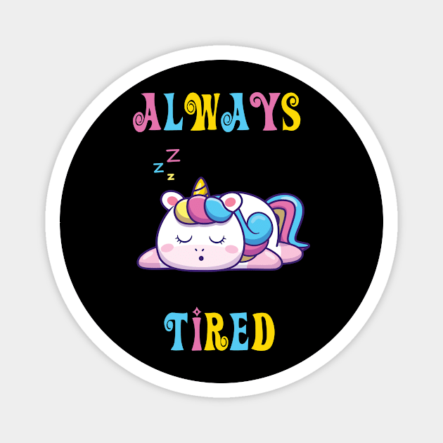 Always Tired - cute unicorn shirt Magnet by vpdesigns